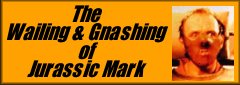 The Wailing & Gnashing of Jurassic Mark